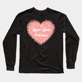 Valentines Day: Love You Forever Heart Long Sleeve T-Shirt